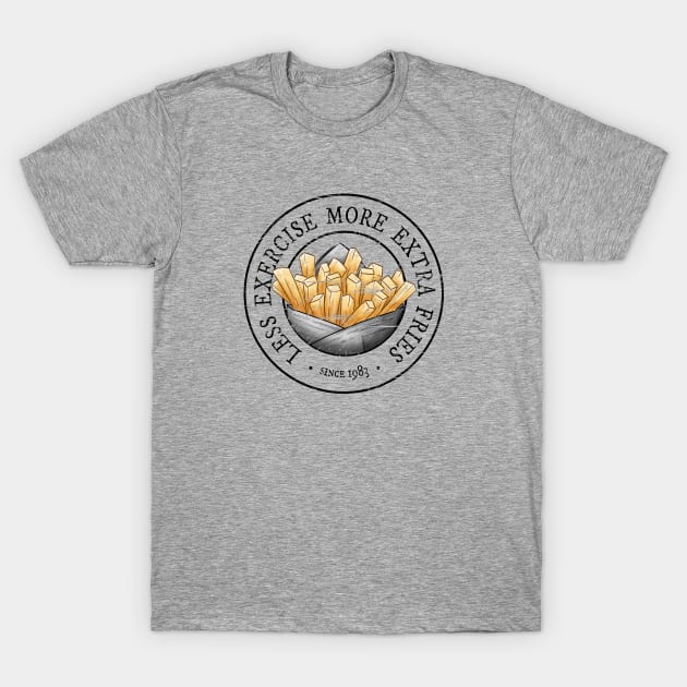Less Exercise More Extra Fries T-Shirt by SkizzenMonster
